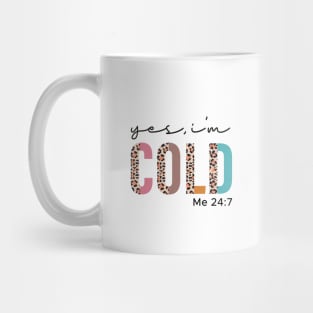 Yes I'm Cold Me 24:7 Funny Mug